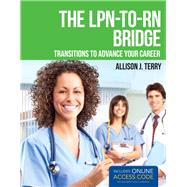 The LPN-to-RN Bridge Transitions to Advance Your Career by Terry, Allison J., 9781449674502
