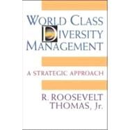 World Class Diversity Management A Strategic Approach by THOMAS, R. ROOSEVELT, 9781605094502