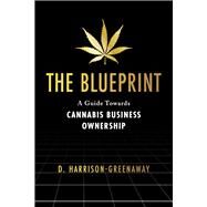 The Blueprint A Guide Towards Cannabis Business Ownership by Harrison-Greenaway, D., 9781667854502