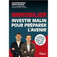 Immobilier : investir malin pour prparer l'avenir by Alexandre Bruney; Gatan Lefebvre; Laurent Vimont, 9782311624502