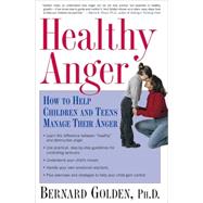 Healthy Anger How to Help Children and Teens Manage Their Anger by Golden, Bernard, 9780195304503