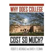 Why Does College Cost So Much? by Archibald, Robert B.; Feldman, David H., 9780199744503