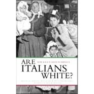 Are Italians White?: How Race is Made in America by Guglielmo,Jennifer, 9780415934503