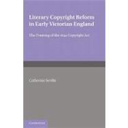 Literary Copyright Reform in Early Victorian England: The Framing of the 1842 Copyright Act by Catherine Seville, 9780521174503