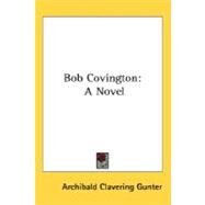 Bob Covington : A Novel by Gunter, Archibald Clavering, 9780548454503