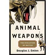 Animal Weapons The Evolution of Battle by Emlen, Douglas J.; Tuss, David J., 9780805094503