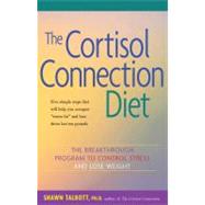The Cortisol Connection Diet The Breakthrough Program to Control Stress and Lose Weight by Talbott, Shawn; Skolnik, Heidi, 9780897934503