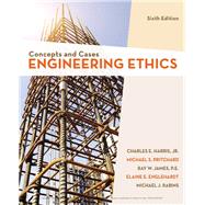 Engineering Ethics Concepts and Cases by Harris, Jr., Charles; Pritchard, Michael; Rabins, Michael J.; James, Ray; Englehardt, Elaine, 9781337554503