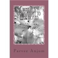 Why It's Obligatory to Keep Beard by Anjum, Parvez Iqbal; Siddiqui, Zubair Ahmed, 9781505544503