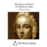 The Poetical Works of William Collins by Collins, William, 9781511554503