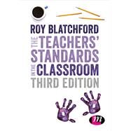The Teachers' Standards in the Classroom by Blatchford, Roy, 9781526404503