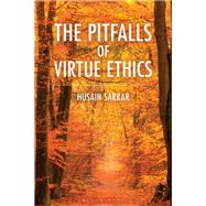 The Pitfalls of Virtue Ethics by Husain Sarkar, 9798765144503