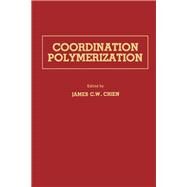 Coordination polymerization: A Memorial to Karl Ziegler by Chien, James C.W., 9780121724504