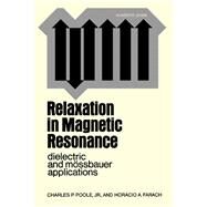 Relaxation in Magnetic Resonance: Dielectric and Mossbauer Applications by Poole, Charles P. Jr., 9780125614504