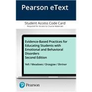 Evidence-Based Practices for Educating Students with Emotional and Behavioral Disorders, Pearson eText -- Access Card by Yell, Mitchell L.; Meadows, Nancy B.; Drasgow, Erik; Shriner, James G., 9780133394504