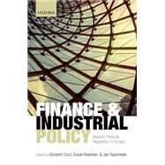 Finance and Industrial Policy Beyond Financial Regulation in Europe by Cozzi, Giovanni; Newman, Susan; Toporowski, Jan, 9780198744504