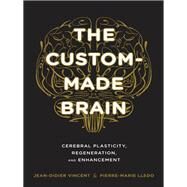 The Custom-Made Brain by Vincent, Jean-Didier; Lledo, Pierre-marie; Garey, Laurence, 9780231164504