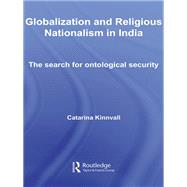 Globalization and Religious Nationalism in India: The Search for Ontological Security by Kinnvall; Catarina, 9780415544504