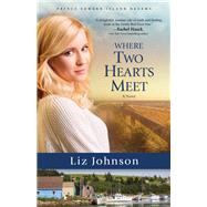 Where Two Hearts Meet by Johnson, Liz, 9780800724504