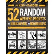 52 Random Weekend Projects by The King of Random; Slampyak, Ted, 9781250184504