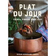 Plat du Jour French Dinners Made Easy by Loomis, Susan Herrmann, 9781682684504