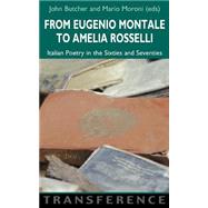 From Eugenio Montale to Amelia Rosselli : Italian Poetry in the Sixties and Seventies by Moroni, Mario; Butcher, John, 9781904744504