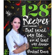 128 Recipes That Saved My Lifeor at Least My Dinner by Davis, Bridget, 9781921024504