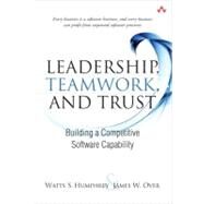 Leadership, Teamwork, and Trust Building a Competitive Software Capability by Humphrey, Watts S.; Over, James W., 9780321624505