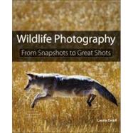 Wildlife Photography From Snapshots to Great Shots by Excell, Laurie S., 9780321794505