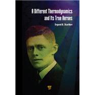 A Different Thermodynamics and its True Heroes by Evgeni B. Starikov, 9780429014505