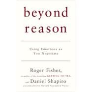 Beyond Reason Using Emotions as You Negotiate by Fisher, Roger; Shapiro, Daniel, 9780670034505