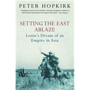 Setting the East Ablaze by Hopkirk, Peter, 9780719564505
