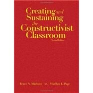 Creating and Sustaining the Constructivist Classroom by Bruce A. Marlowe, 9781412914505