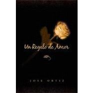 Un Regalo De Amor by Ortiz, Jose, 9781436394505