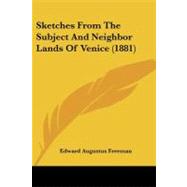 Sketches from the Subject and Neighbor Lands of Venice by Freeman, Edward Augustus, 9781437144505