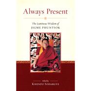 Always Present The Luminous Wisdom of Jigme Phuntsok by Phuntsok, Jigme; Sodargye, Khenpo, 9781559394505