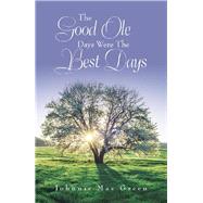 The Good Ole Days Were the Best Days by Green, Johnnie Mae, 9781796074505