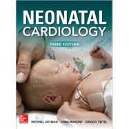 Neonatal Cardiology, Third Edition by Artman, Michael; Mahony, Lynn; Teitel, David, 9780071834506