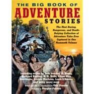 The Big Book of Adventure Stories The Most Daring, Dangerous, and Death-Defying Collection of Adventure Tales Ever Captured in One Mammoth Volume by PENZLER, OTTO, 9780307474506