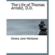 The Life of Thomas Arnold, D.d. by Worboise, Emma Jane, 9780559004506