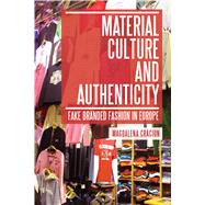 Material Culture and Authenticity Fake Branded Fashion in Europe by Craciun, Magdalena, 9780857854506