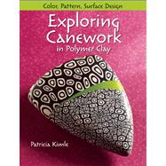 Exploring Canework in Polymer Clay Color, Pattern, Surface Design by Kimle, Patricia, 9780871164506