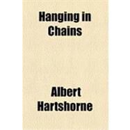 Hanging in Chains by Hartshorne, Albert, 9781154514506