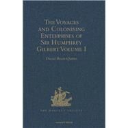 The Voyages and Colonising Enterprises of Sir Humphrey Gilbert: Volume I by Quinn,David Beers, 9781409414506