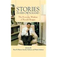 Stories in His Own Hand The Everyday Wisdom of Ronald Reagan by Skinner, Kiron K.; Anderson, Annelise; Anderson, Martin; Shultz, George P., 9781416584506