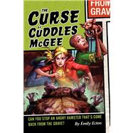 The Curse of Cuddles McGee by Ecton, Emily, 9781416964506