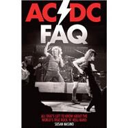 AC/DC FAQ All That's Left to Know About the World's True Rock 'n' Roll Band by Masino, Susan, 9781480394506