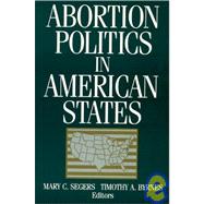 Abortion Politics in American States by Segers, Mary C.; Byrnes, Timothy A., 9781563244506