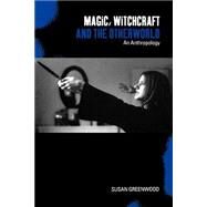 Magic, Witchcraft and the Otherworld An Anthropology by Greenwood, Susan, 9781859734506
