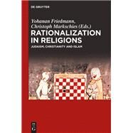Rationalization in Religions by Friedmann, Yohanan; Markschies, Christoph; Bergermann, Marc (CON), 9783110444506